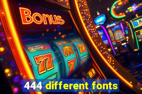 444 different fonts